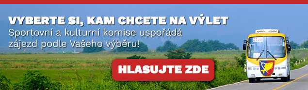 Vyberte si, kam chcete na výlet :-) Sportovní a kulturní komise má v plánu uspořádat zájezd podle výběru občanů. HALSUJTE ZDE! Vyberte si, kam chcete na výlet :-) Sportovní a kulturní komise má v plánu uspořádat zájezd podle výběru občanů. HALSUJTE ZDE!