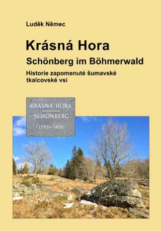 Luděk Němec: Krásná Hora – Schönberg im Böhmerwald Historie zapomenuté šumavské tkalcovské vsi.