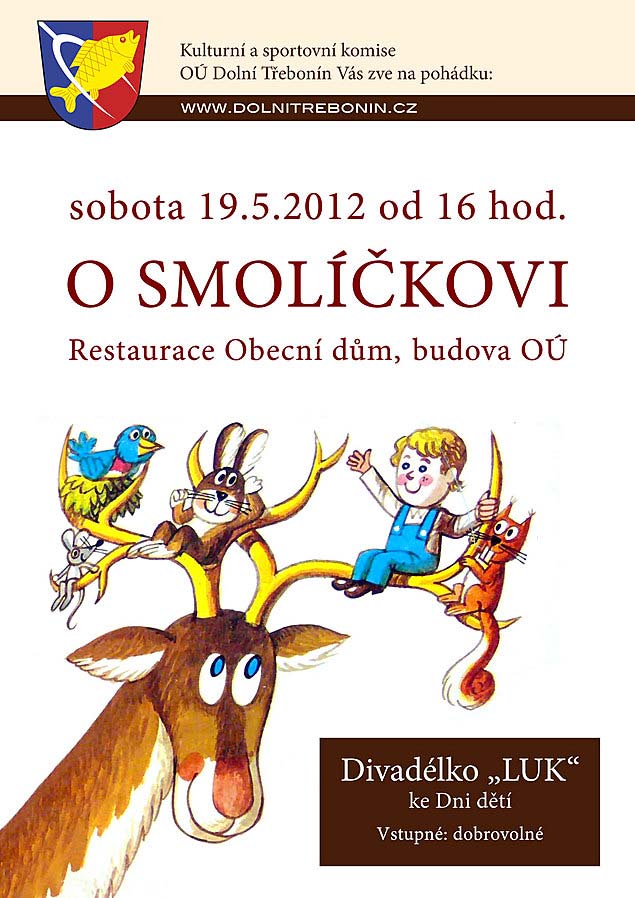 Pohádka O SMOLÍČKOVI - Divadélko „LUK“ ke Dni dětí 19.5.2012, Restaurace Obecní dům, budova OÚ Dolní Třebonín